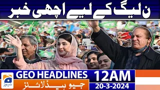 Geo News Headlines 12 AM - Good News For PMLN | 20 March 2024