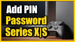 How to Add a Password PIN to Account on Xbox Series X (Login or Store)