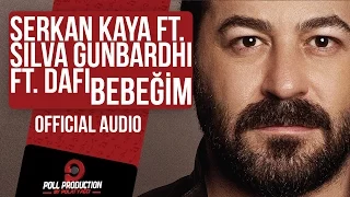 Serkan Kaya Ft. Silva Gunbardhi Ft. Dafi - Bebeğim ( Official Audio )