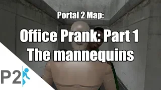 Portal 2 Map: Office Prank: Part 1 The mannequins