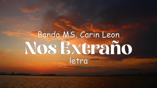 Nos Extraño - Banda MS, Carin Leon - Letra