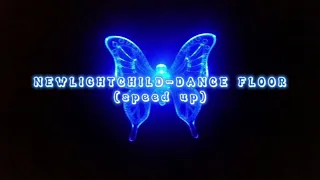 NEWLIGHTCHILD-DANCE FLOOR (ускоренно/speed up)