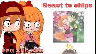 Ppg and Rrb react to ships || PPGXRRB Gacha Club || Part 2