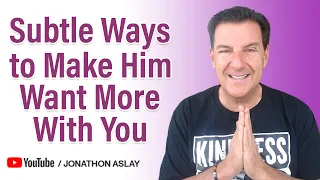 Subtle Ways to Make Him Want More With You | DO THIS!