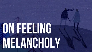 On Feeling Melancholy