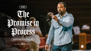 The Promise in Process - Pastor Michael Phillips