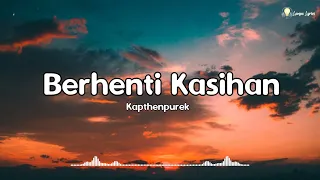 Berhenti Kasihan - KapthenpureK 🎧 | kalo ti suka ko bilang jang pura pura bahagia |Lirik - Lyrics