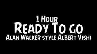 Alan Walker style, Albert Vishi-Ready to go {1 Hour }