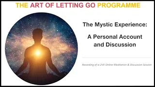 The Mystic Experience: A Personal Account and Discussion (The Art of Letting Go LIVE Session)