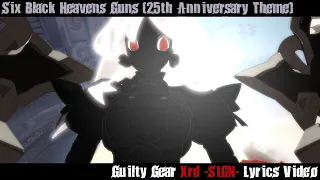 Six Black Heavens Guns Lyrics Video - Guilty Gear Xrd