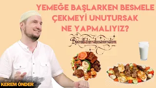 Yemeğe başlarken besmele çekmeyi unutursak ne yapmalıyız?  / Kerem Önder