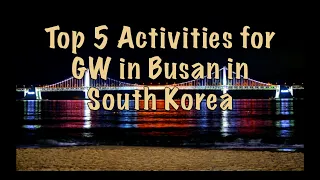 Top 5 Activities for GW in Busan in South Korea
