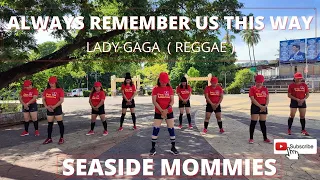 ALWAYS REMEMBER US THIS WAY | LADY GAGA | REGGAE REMIX | ZIN GINA SERINO | SEASIDE MOMMIES