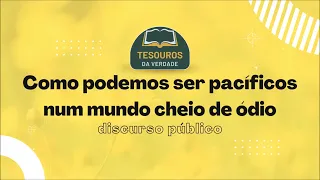 Discurso: Como podemos ser pacíficos num mundo cheio de ódio