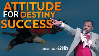 ATTITUDE FOR DESTINY SUCCEDD PART 2 by APOSTLE JOSHUA TALENA