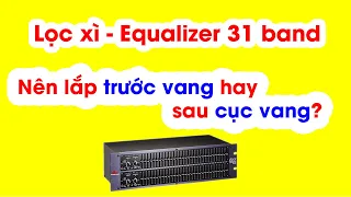 Có nên lắp Equalizer 31 băng tần - lọc xì trước VANG CƠ - VANG SỐ không? Câu trả lời có trong video