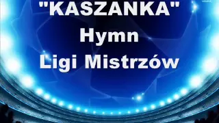 Hymn Ligi Mistrzów - KASZANKA - polskie napisy