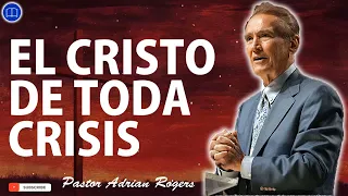 Sermones de Adrian Rogers Nuevo - EL CRISTO DE TODA CRISIS