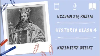 Historia klasa 4. Kazimierz Wielki. Uczymy się razem