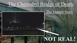 The Chernobyl Bridge of Death: The Untold Story