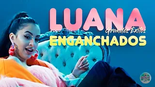 Luana 💕 Grandes Éxitos 💕 Enganchados