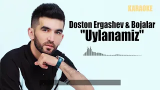 Doston Ergashev va Bojalar - Uylanamiz | Достон Эргашев ва Божалар - Уйланамиз (KARAOKE)