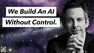 Sam Harris - We Build An AI Without Control.