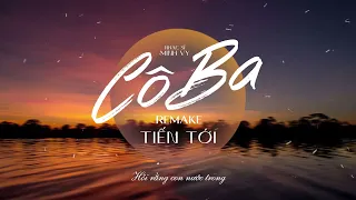 CÔ BA ( REMAKE ) - TIẾN TỚI | ĐÀNH LÒNG SAO HỠI EM ......