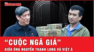 Hé lộ góc tối “cuộc ngã giá” rợn người giữa cựu Bộ trưởng Nguyễn Thanh Long và ông chủ Việt Á