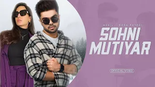 SOHNI MUTIYAR : Akhil  Ft Nora Fatehi | New Punjabi Songs 2022 , Latest Punjabi Songs