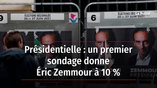 Présidentielle : un premier sondage donne Éric Zemmour à 10 %