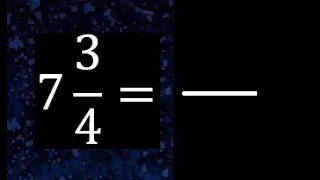 7 3/4 a fraccion impropia, convertir fracciones mixtas a impropia , 7 and 3/4 as a improper fraction