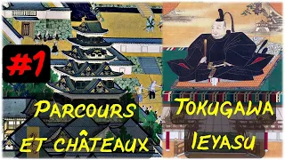 Tokugawa Ieyasu #1 - Son parcours et ses châteaux