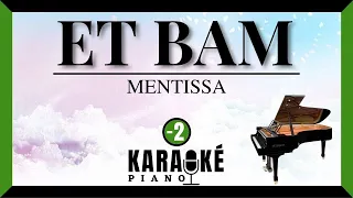 Et bam - MENTISSA (Karaoké Piano - Lower Key)