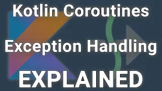 Exception Handling in Kotlin Coroutines EXPLAINED