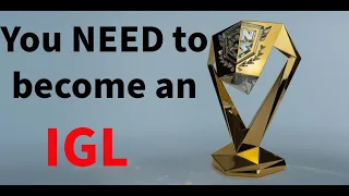 Why you NEED to become an IGL