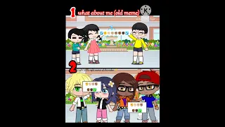 What about me (old meme) 1st video is mine...#gacha #trend