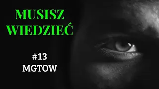 Musisz wiedzieć || #13 MGTOW czyli idzie facet swoją drogą