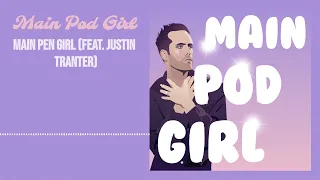 Main Pod Girl - Main Pen Girl (feat. Justin Tranter)