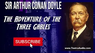 The Adventure of the Three Gables - The Case-Book of Sherlock Holmes - Sir Arthur Conan Doyle