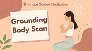 8 Minute Grounding Body Scan to Calm Your Anxious Mind