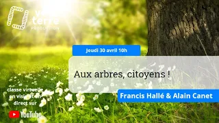 Aux arbres, citoyens ! avec Francis Hallé & Alain Canet