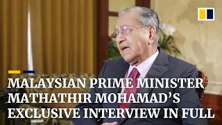 Malaysian Prime Minister Mathathir Mohamad’s exclusive interview in full