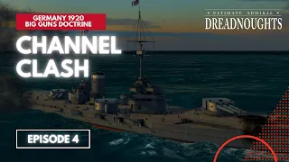 Channel Clash - Germany 1920 Big Guns Episode 4 - Ultimate Admiral Dreadnoughts #battleships