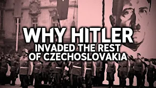 Why did Germany Invade the Rest of Czechoslovakia?