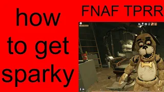 How to get sparky in  FNAF TPRR