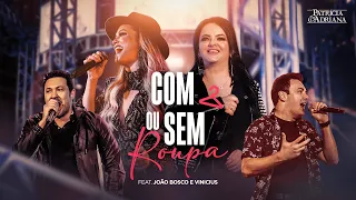 Patrícia e Adriana - COM OU SEM ROUPA feat. João Bosco e Vinicius (DVD Ao Vivo Em Campo Grande)