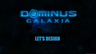 Let's Design in Dominus Galaxia v0.7 with Trifler: Part 1