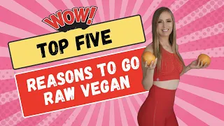 5 HUGE REASONS to go RAW VEGAN