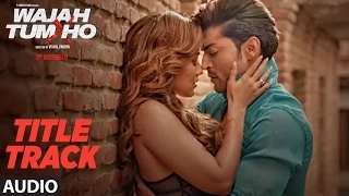 "Wajah Tum Ho" Audio (Title Song) Mithoon, Tulsi Kumar, Sana Khan, Sharman, Gurmeet | Vishal Pandya